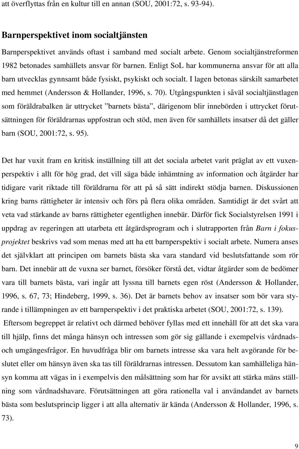 I lagen betonas särskilt samarbetet med hemmet (Andersson & Hollander, 1996, s. 70).