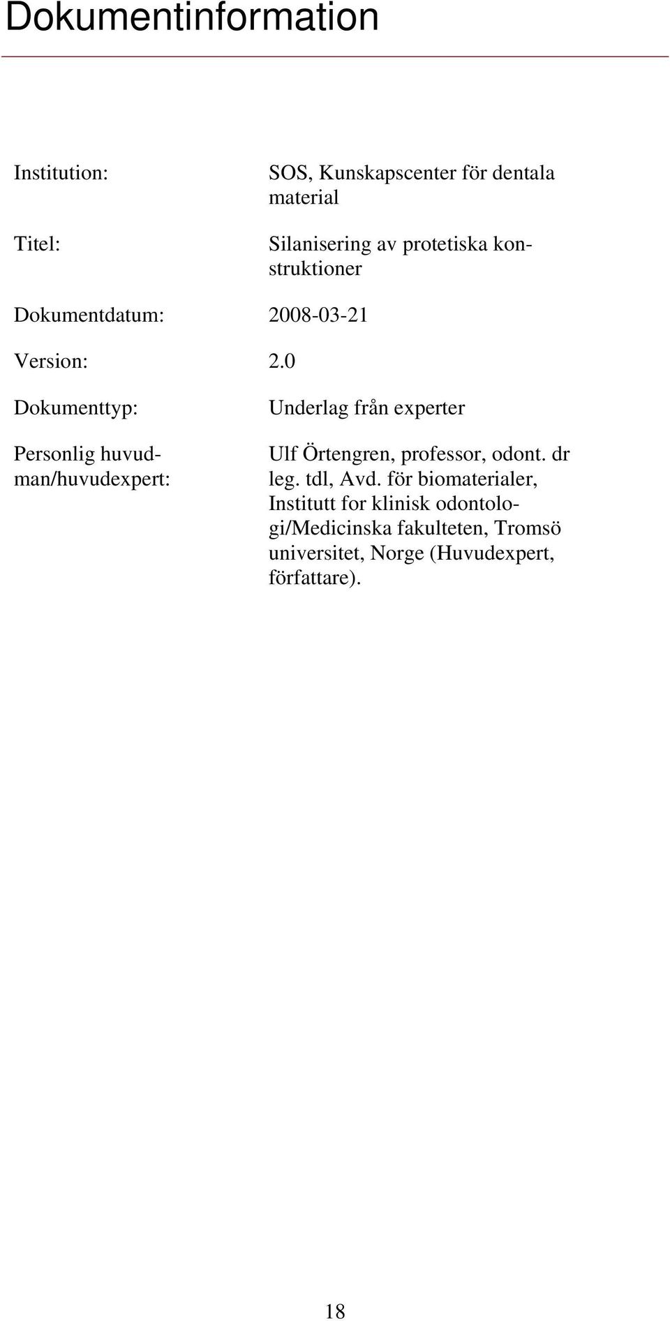 0 Dokumenttyp: Personlig huvudman/huvudexpert: Underlag från experter Ulf Örtengren, professor, odont.