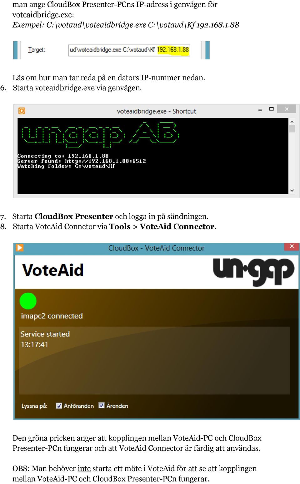 Starta CloudBox Presenter och logga in på sändningen. 8. Starta VoteAid Connetor via Tools > VoteAid Connector.