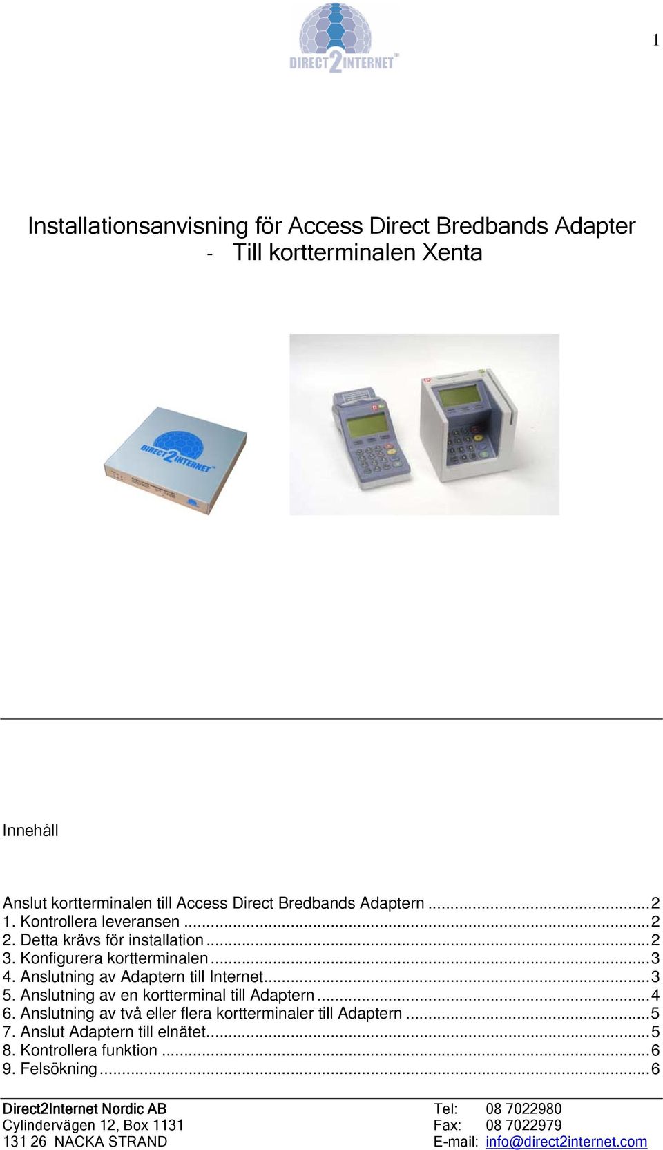 Konfigurera kortterminalen...3 4. Anslutning av till Internet...3 5. Anslutning av en kortterminal till...4 6.