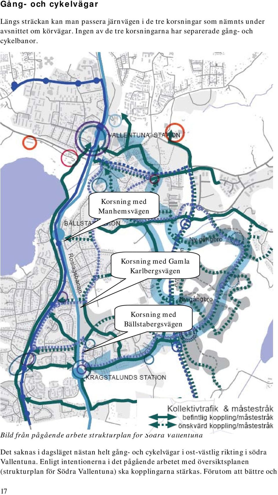 Korsning med Manhemsvägen Korsning med Gamla Karlbergsvägen Korsning med Bällstabergsvägen Bild från pågående arbete strukturplan för Södra