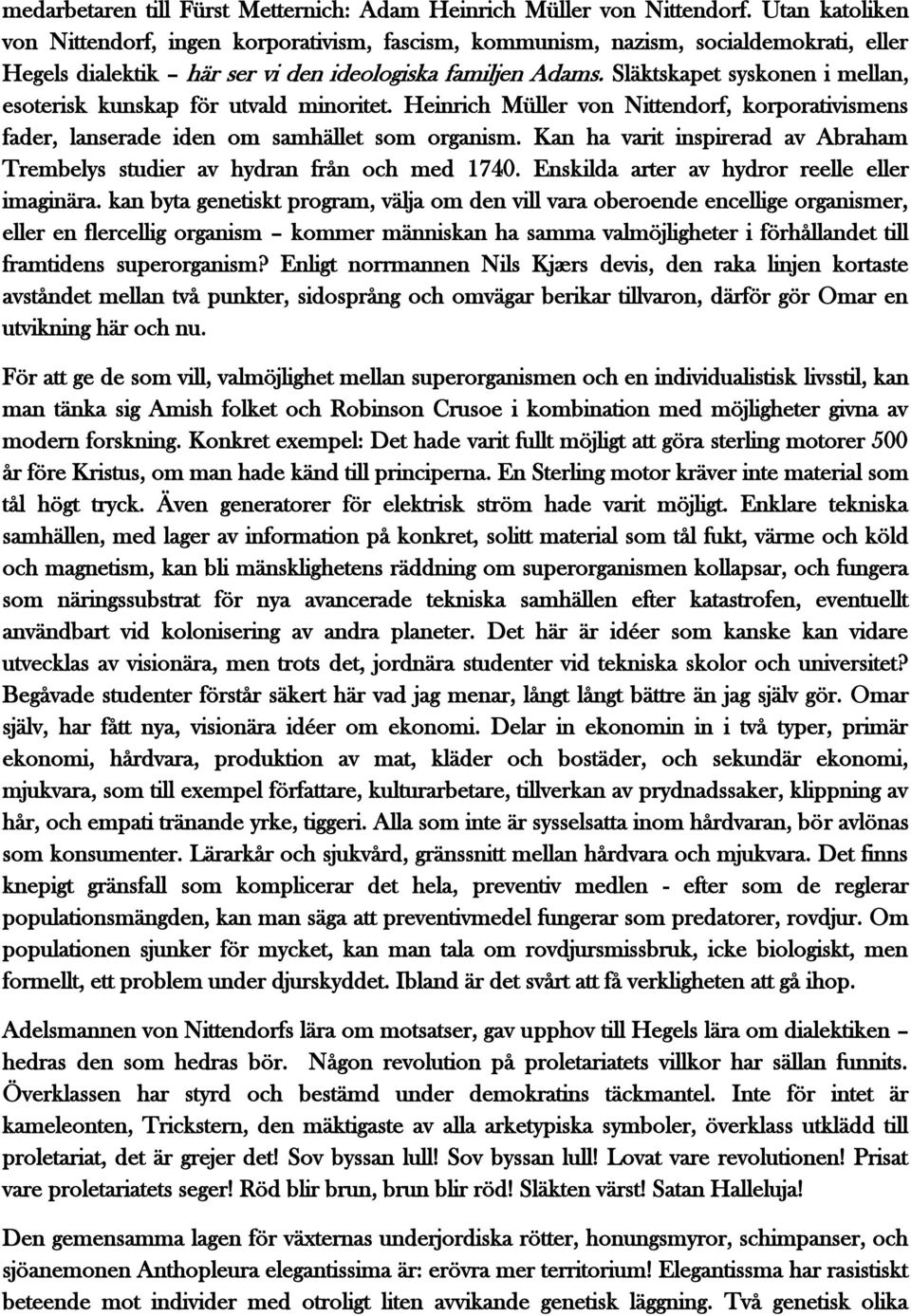 Släktskapet syskonen i mellan, esoterisk kunskap för utvald minoritet. Heinrich Müller von Nittendorf, korporativismens fader, lanserade iden om samhället som organism.