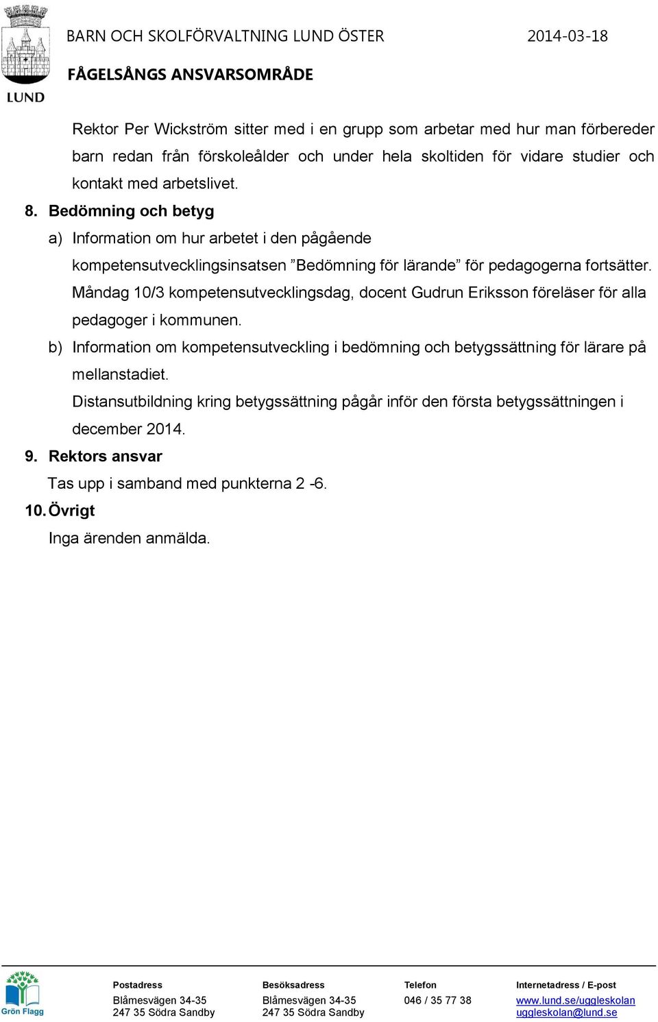 Måndag 10/3 kompetensutvecklingsdag, docent Gudrun Eriksson föreläser för alla pedagoger i kommunen.