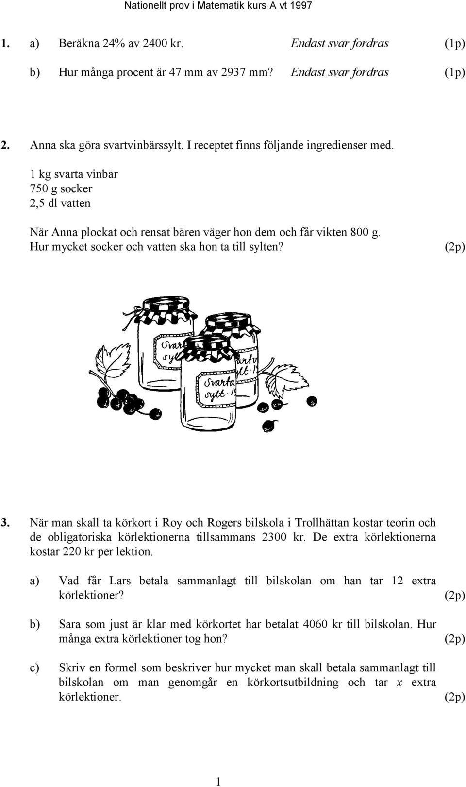 När man skall ta körkort i Roy och Rogers bilskola i Trollhättan kostar teorin och de obligatoriska körlektionerna tillsammans 2300 kr. De extra körlektionerna kostar 220 kr per lektion.