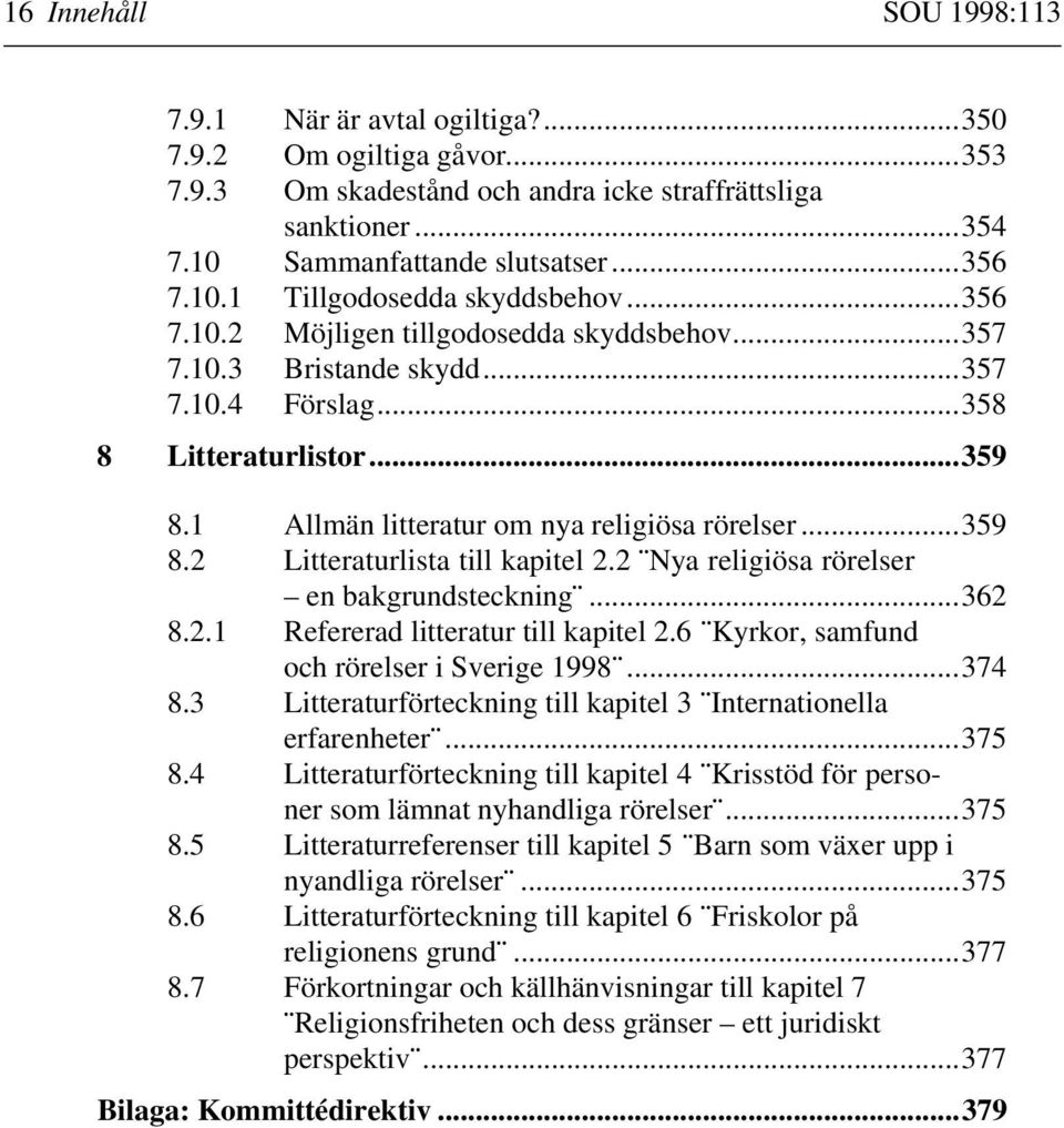 2 (Nya religiösa rörelser en bakgrundsteckning(...362 8.2.1 Refererad litteratur till kapitel 2.6 (Kyrkor, samfund och rörelser i Sverige 1998(...374 8.