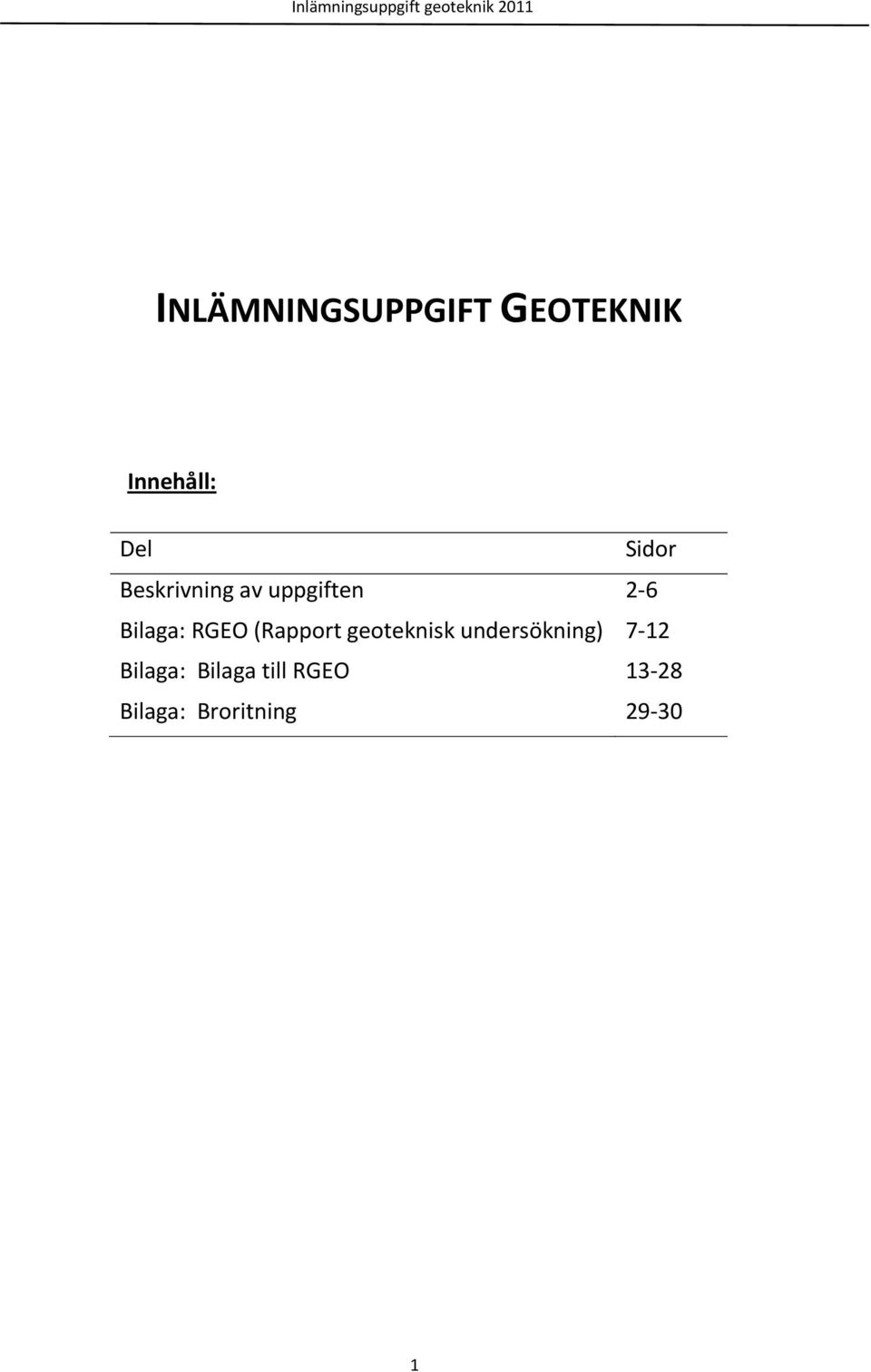 2 6 Bilaga: RGEO (Rapport geoteknisk undersökning) 7