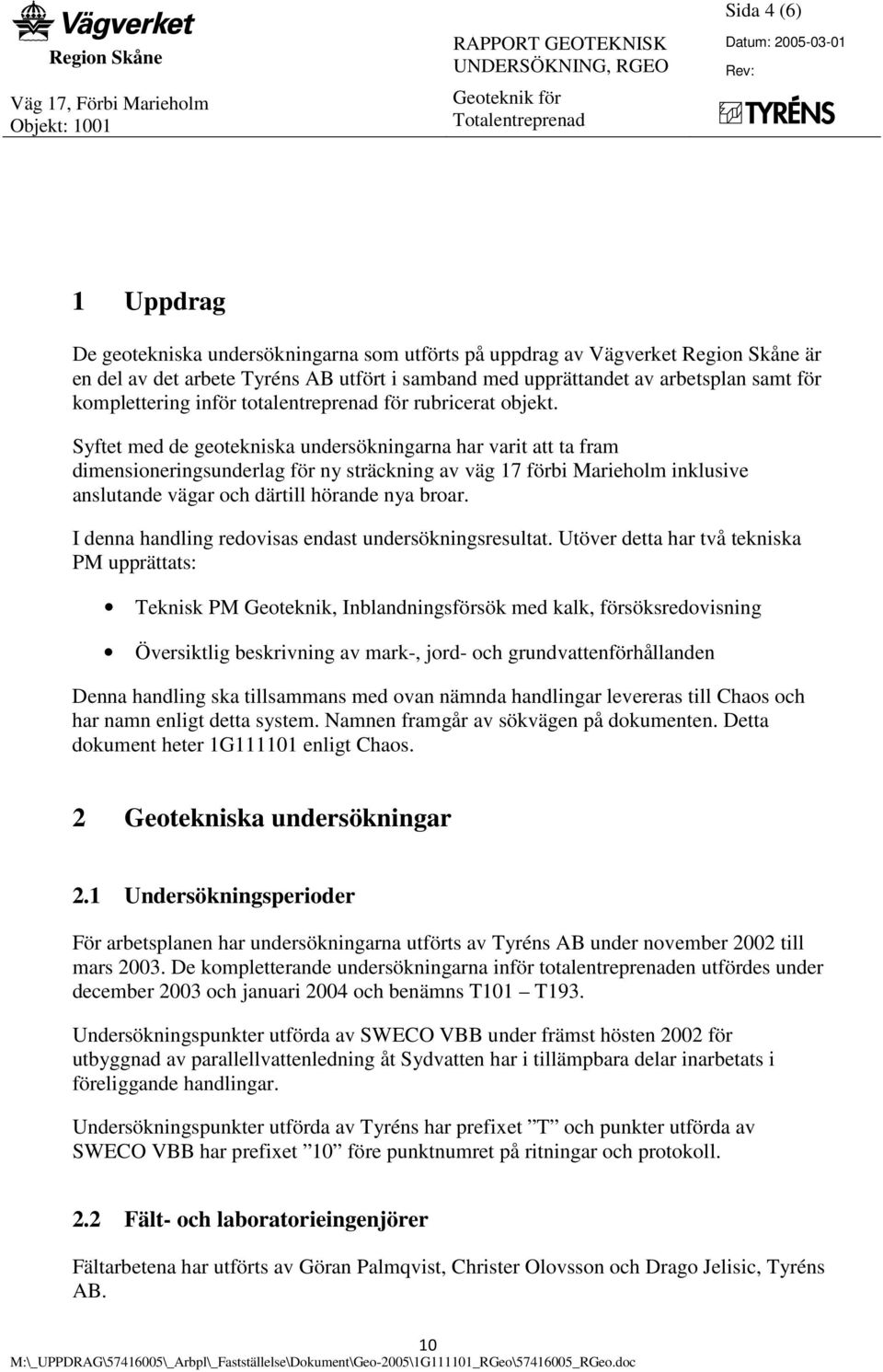 Syftet med de geotekniska undersökningarna har varit att ta fram dimensioneringsunderlag för ny sträckning av väg 17 förbi Marieholm inklusive anslutande vägar och därtill hörande nya broar.