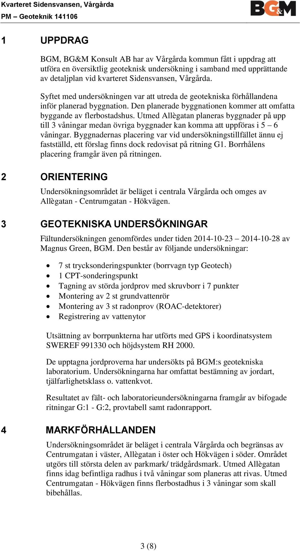 Den planerade byggnatinen kmmer att mfatta byggande av flerbstadshus. Utmed Allègatan planeras byggnader på upp till 3 våningar medan övriga byggnader kan kmma att uppföras i 5 6 våningar.