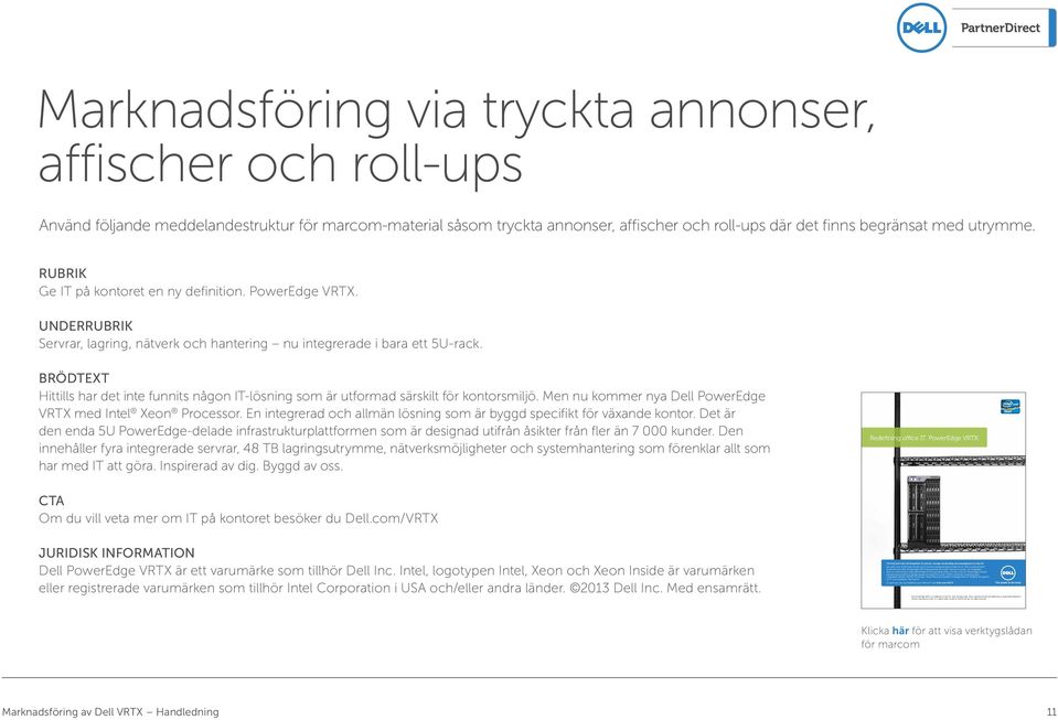 Marknadsföring via tryckta annonser, affischer och roll-ups Använd följande meddelandestruktur för marcom-material såsom tryckta annonser, affischer och roll-ups där det finns begränsat med utrymme.