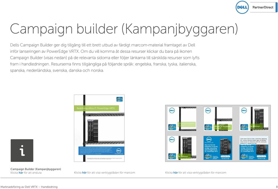 Campaign builder (Kampanjbyggaren) Dells Campaign Builder ger dig tillgång till ett brett utbud av färdigt marcom-material framtaget av Dell inför lanseringen av PowerEdge VRTX.