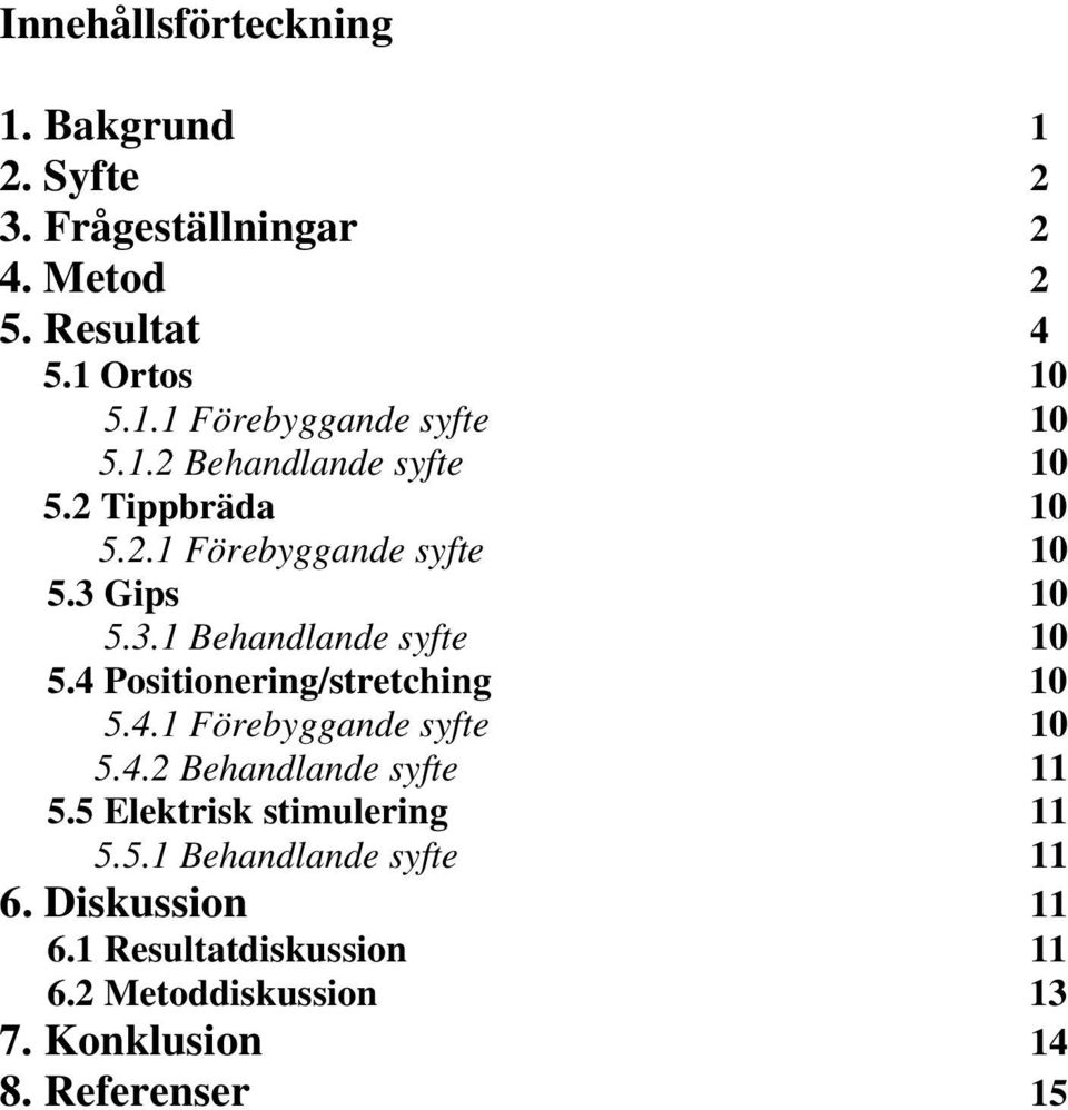 4 Positionering/stretching 10 5.4.1 Förebyggande syfte 10 5.4.2 Behandlande syfte 11 5.5 Elektrisk stimulering 11 5.5.1 Behandlande syfte 11 6.