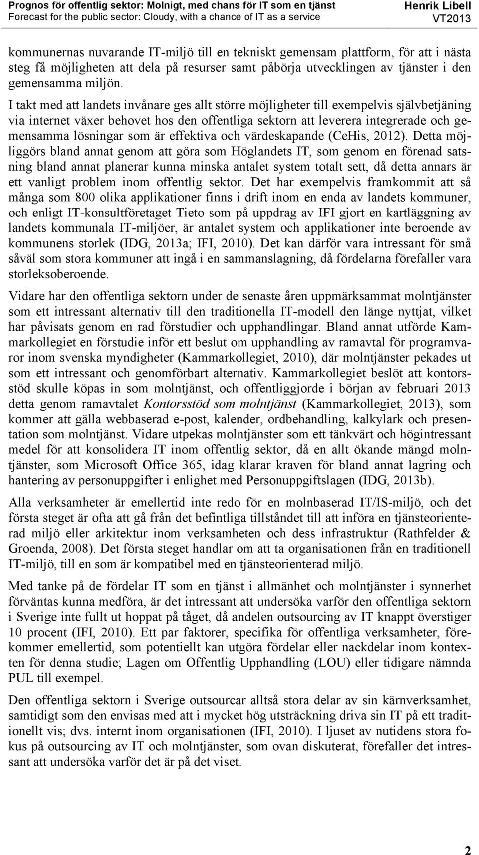 är effektiva och värdeskapande (CeHis, 2012).