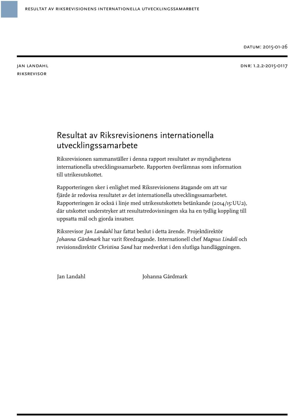 Rapporten överlämnas som information till utrikesutskottet.