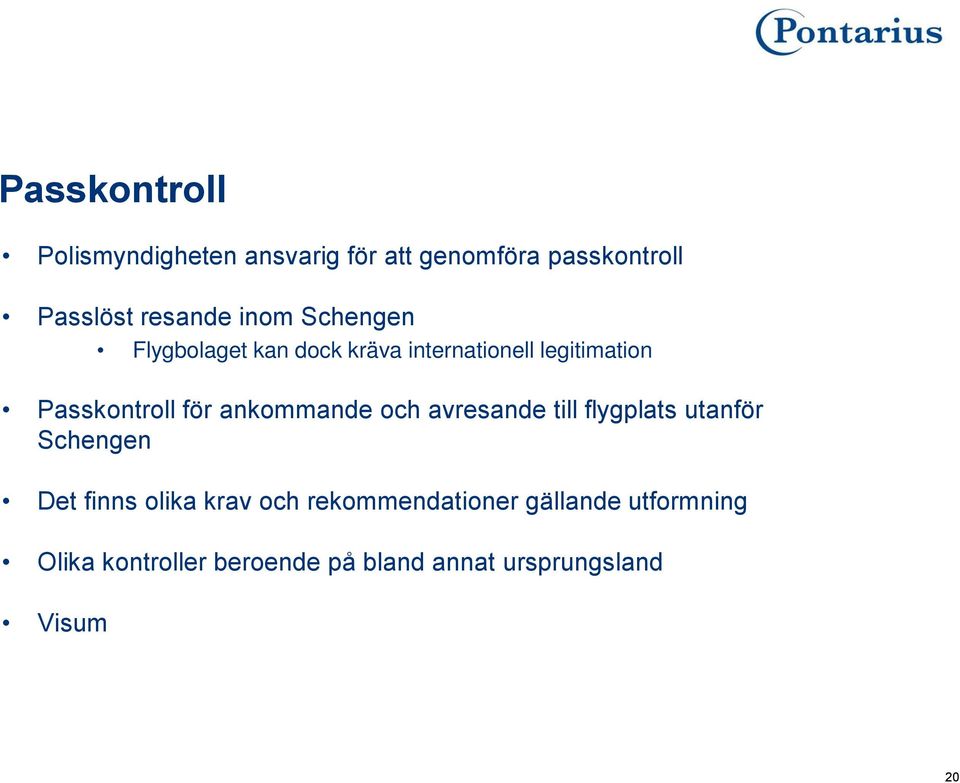 ankommande och avresande till flygplats utanför Schengen Det finns olika krav och