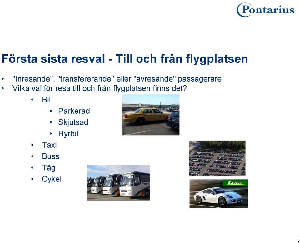 passagerare Vilka val för resa till och från