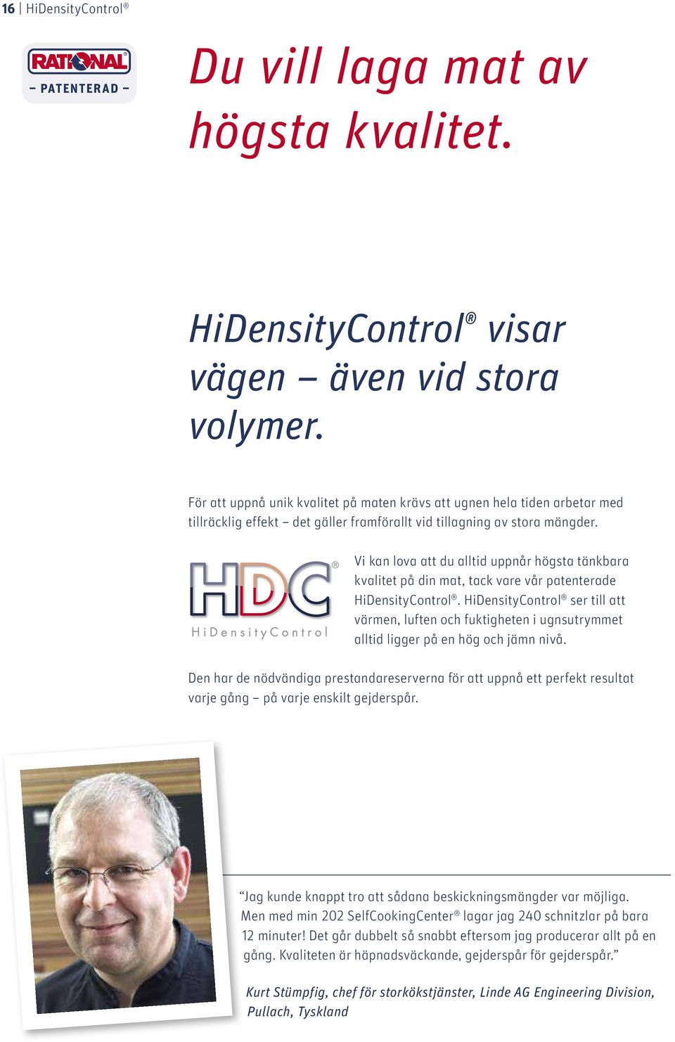 Vi kan lova att du alltid uppnår högsta tänkbara kvalitet på din mat, tack vare vår patenterade HiDensityControl.