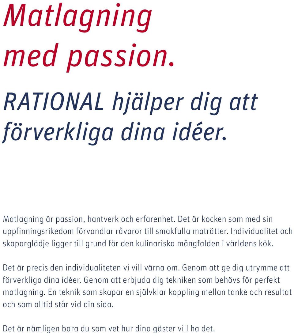 Individualitet och skaparglädje ligger till grund för den kulinariska mångfalden i världens kök. Det är precis den individualiteten vi vill värna om.