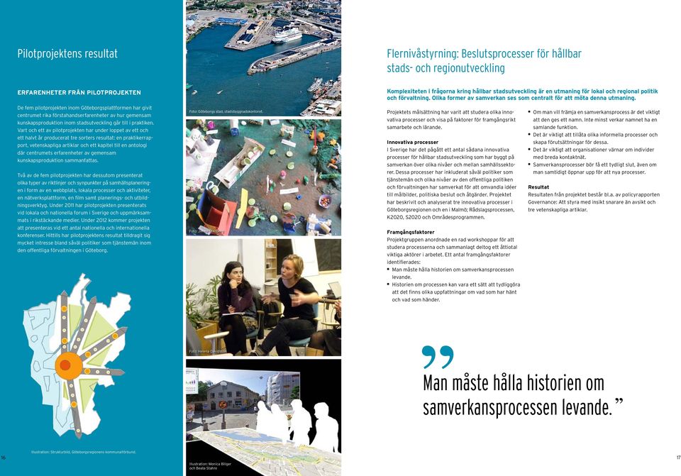 De fem pilotprojekten inom Göteborgsplattformen har givit centrumet rika förstahandserfarenheter av hur gemensam kunskapsproduktion inom stadsutveckling går till i praktiken.