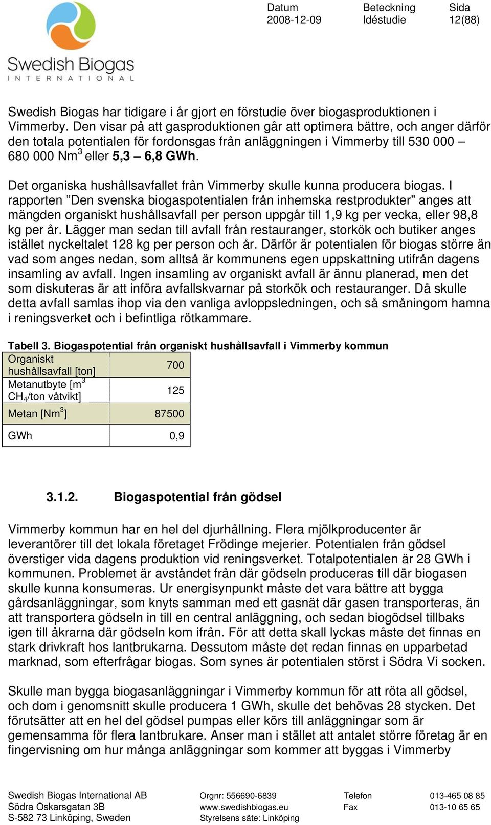 Det organiska hushållsavfallet från Vimmerby skulle kunna producera biogas.
