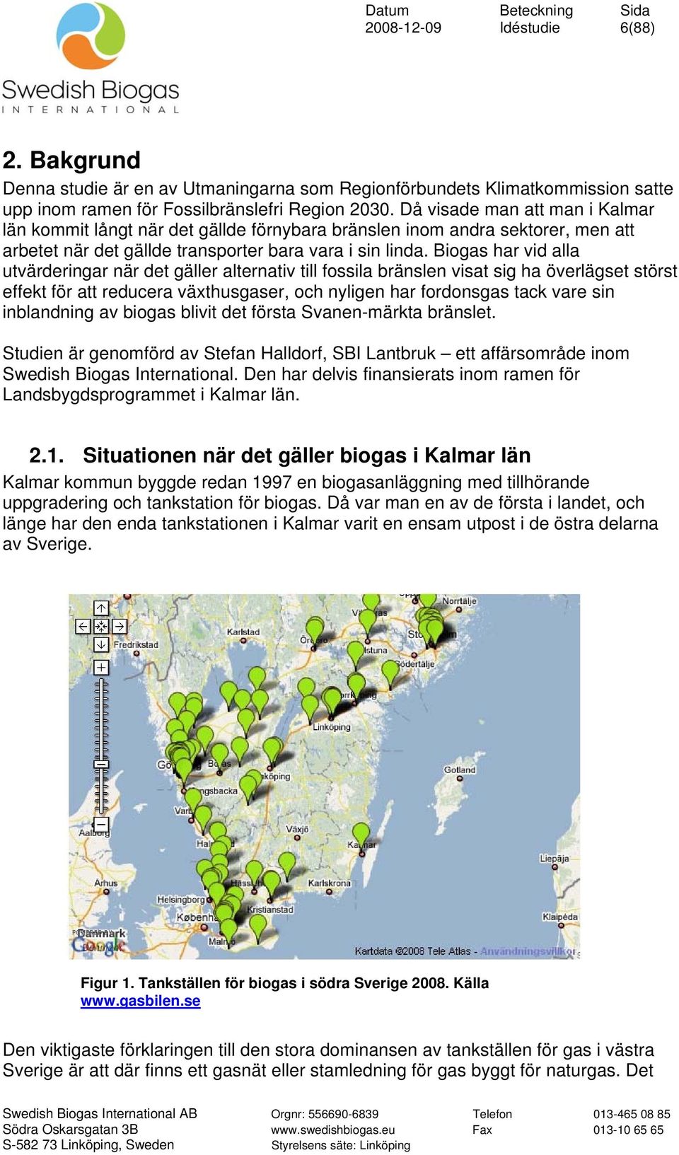 Biogas har vid alla utvärderingar när det gäller alternativ till fossila bränslen visat sig ha överlägset störst effekt för att reducera växthusgaser, och nyligen har fordonsgas tack vare sin