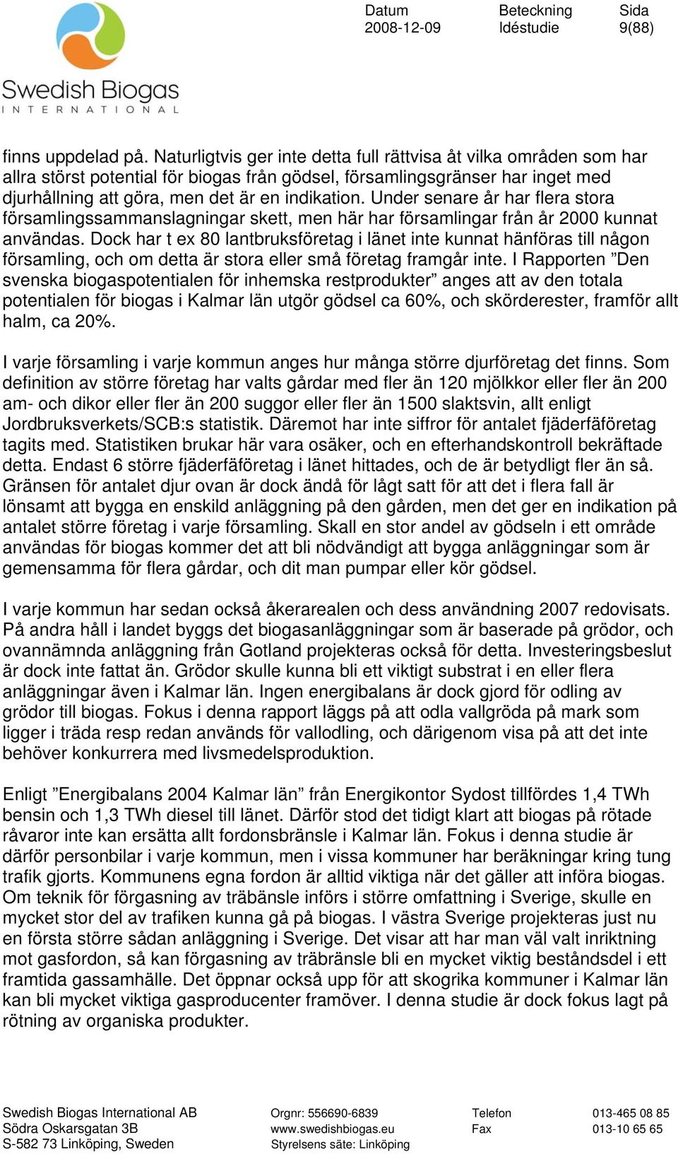 Under senare år har flera stora församlingssammanslagningar skett, men här har församlingar från år 2000 kunnat användas.