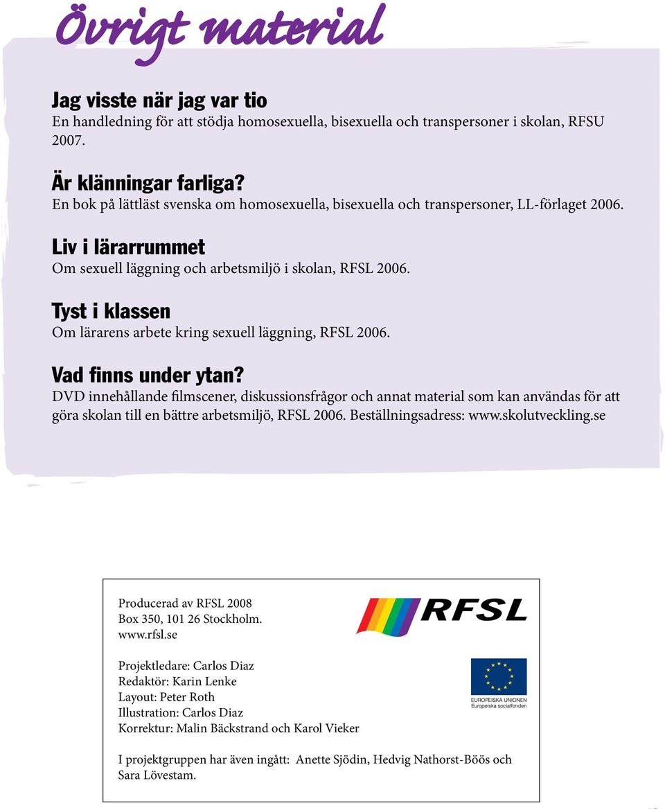 Tyst i klassen Om lärarens arbete kring sexuell läggning, RFSL 2006. Vad finns under ytan?