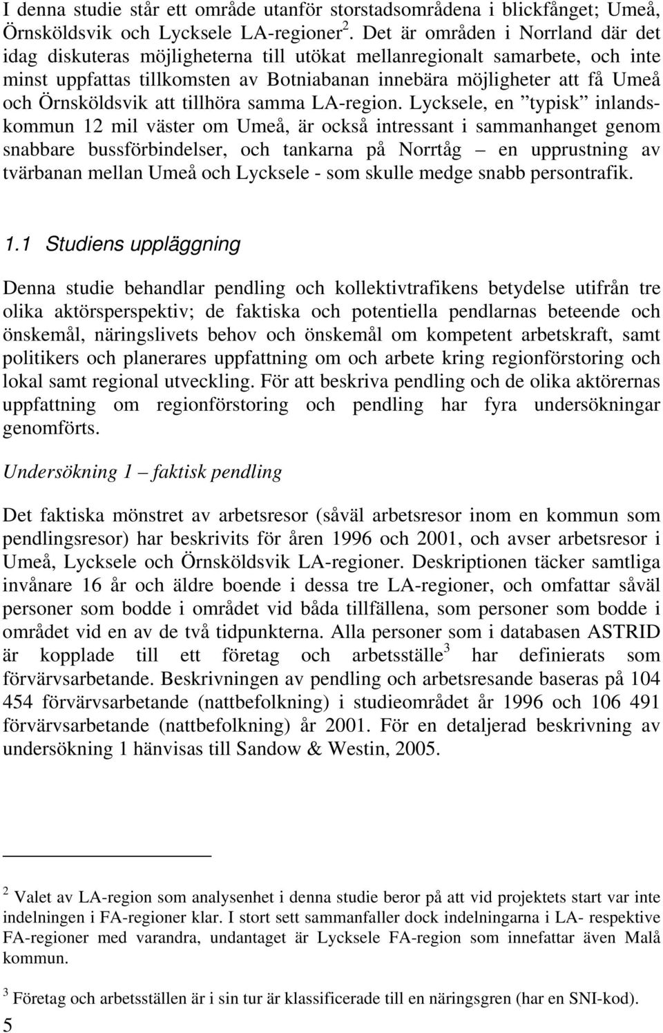 Örnsköldsvik att tillhöra samma LA-region.