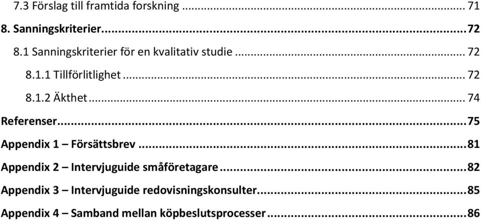 .. 74 Referenser... 75 Appendix 1 Försättsbrev... 81 Appendix 2 Intervjuguide småföretagare.