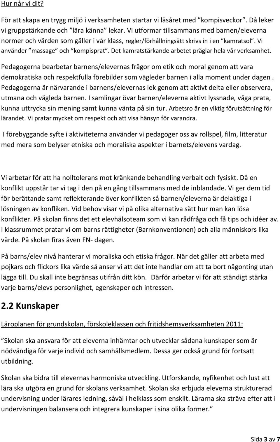Det kamratstärkande arbetet präglar hela vår verksamhet.