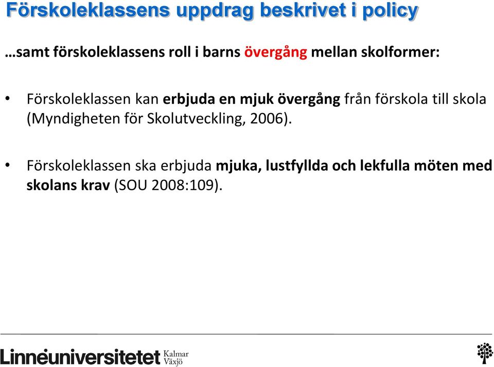 förskola till skola (Myndigheten för Skolutveckling, 2006).
