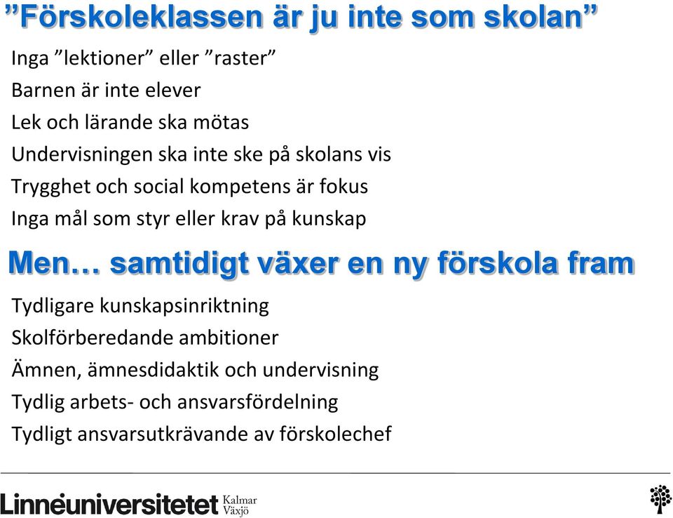 krav på kunskap Men samtidigt växer en ny förskola fram Tydligare kunskapsinriktning Skolförberedande ambitioner
