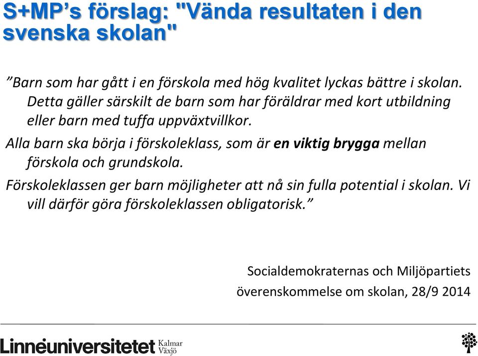 Alla barn ska börja i förskoleklass, som är en viktig brygga mellan förskola och grundskola.
