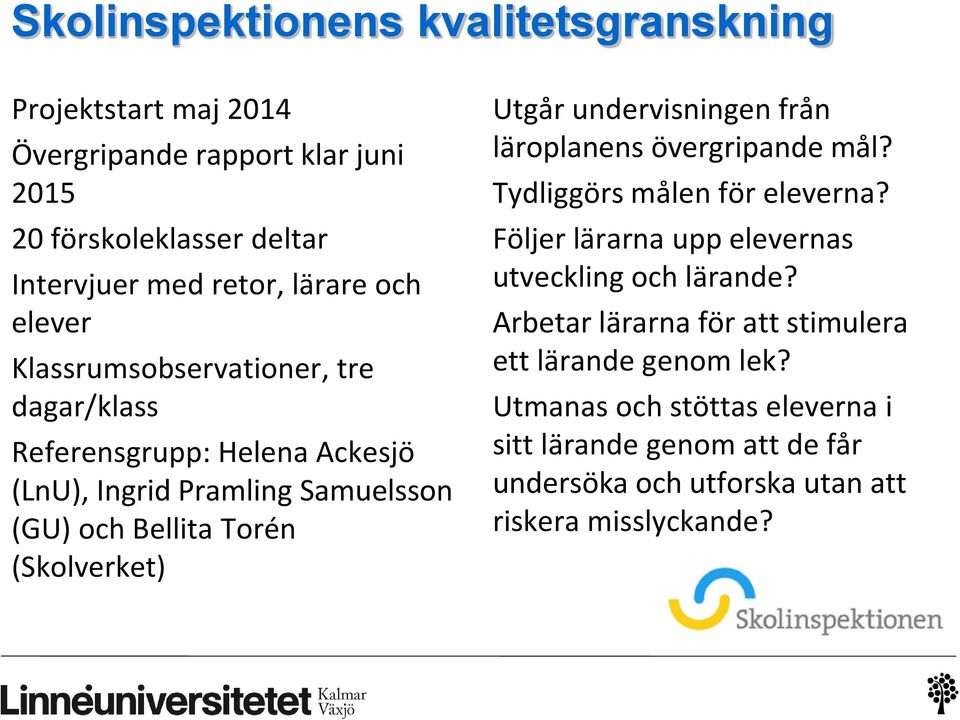 Utgår undervisningen från läroplanens övergripande mål? Tydliggörs målen för eleverna? Följer lärarna upp elevernas utveckling och lärande?