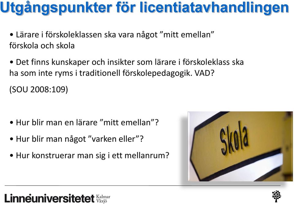 ska ha som inte ryms i traditionell förskolepedagogik. VAD?