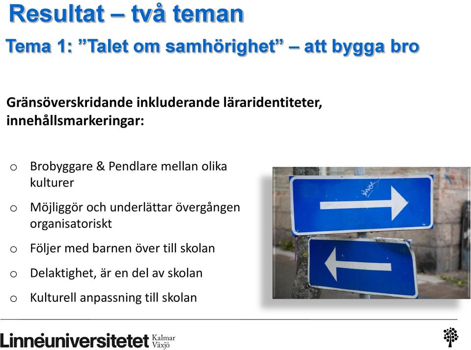 mellan olika kulturer Möjliggör och underlättar övergången organisatoriskt Följer med