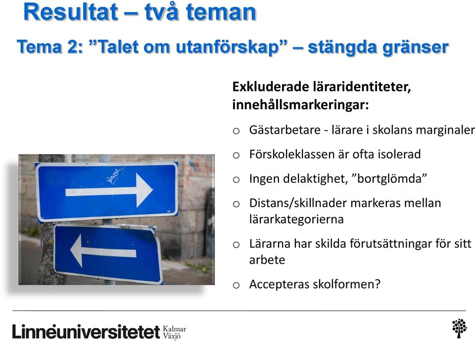 Förskoleklassen är ofta isolerad o Ingen delaktighet, bortglömda o Distans/skillnader