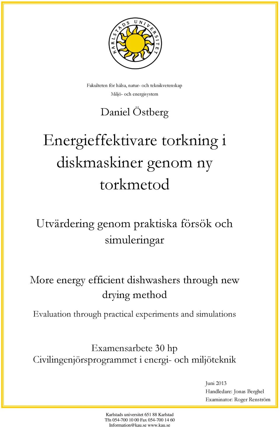 through practical experiments and simulations Examensarbete 30 hp Civilingenjörsprogrammet i energi- och miljöteknik Juni 2013 Handledare: