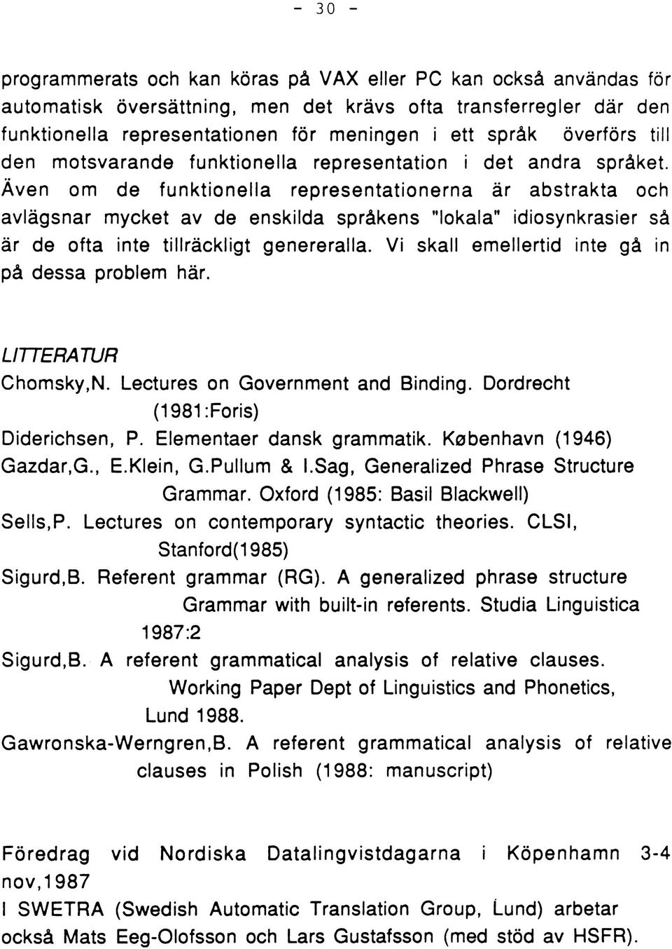 Även om de funktionella representationerna är abstrakta och avlägsnar mycket av de enskilda språkens "lokala" idiosynkrasier så är de ofta inte tillräckligt genereralla.