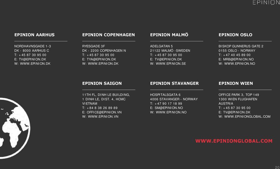 EPINION.NO EPINION SAIGON EPINION STAVANGER EPINION WIEN 11TH FL, DINH LE BUILDING, 1 DINH LE, DIST. 4, HCMC VIETNAM T: +84 8 38 26 89 89 E: OFFICE@EPINION.VN W: WWW.EPINION.VN HOSPITALSGATA 6 4006 STAVANGER - NORWAY T: +47 90 17 18 99 E: SM@EPINION.