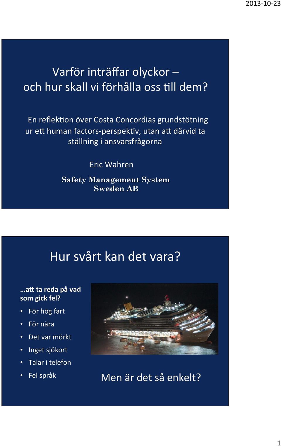 ställning i ansvarsfrågorna Eric Wahren Safety Management System Sweden AB Hur svårt kan det vara?