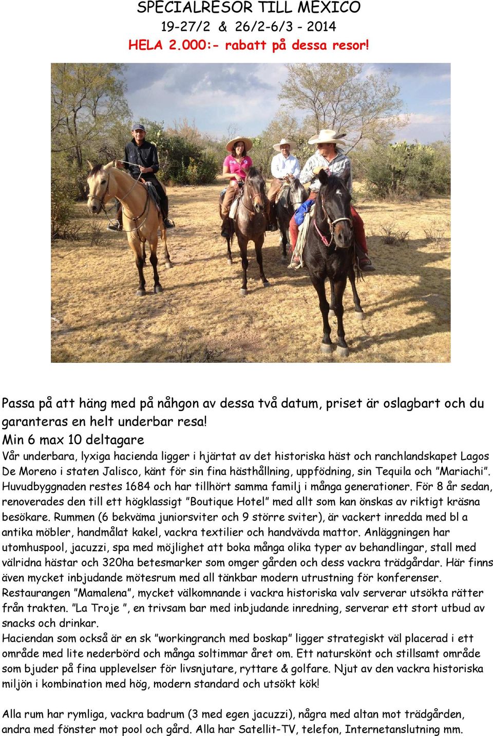 Tequila och Mariachi. Huvudbyggnaden restes 1684 och har tillhört samma familj i många generationer.