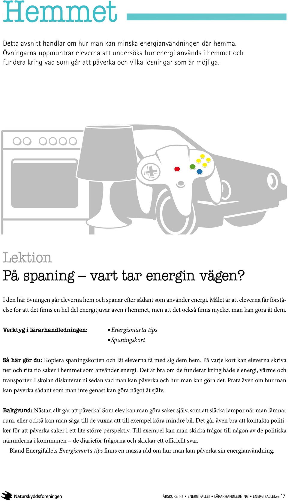 I den här övningen går eleverna hem och spanar efter sådant som använder energi.