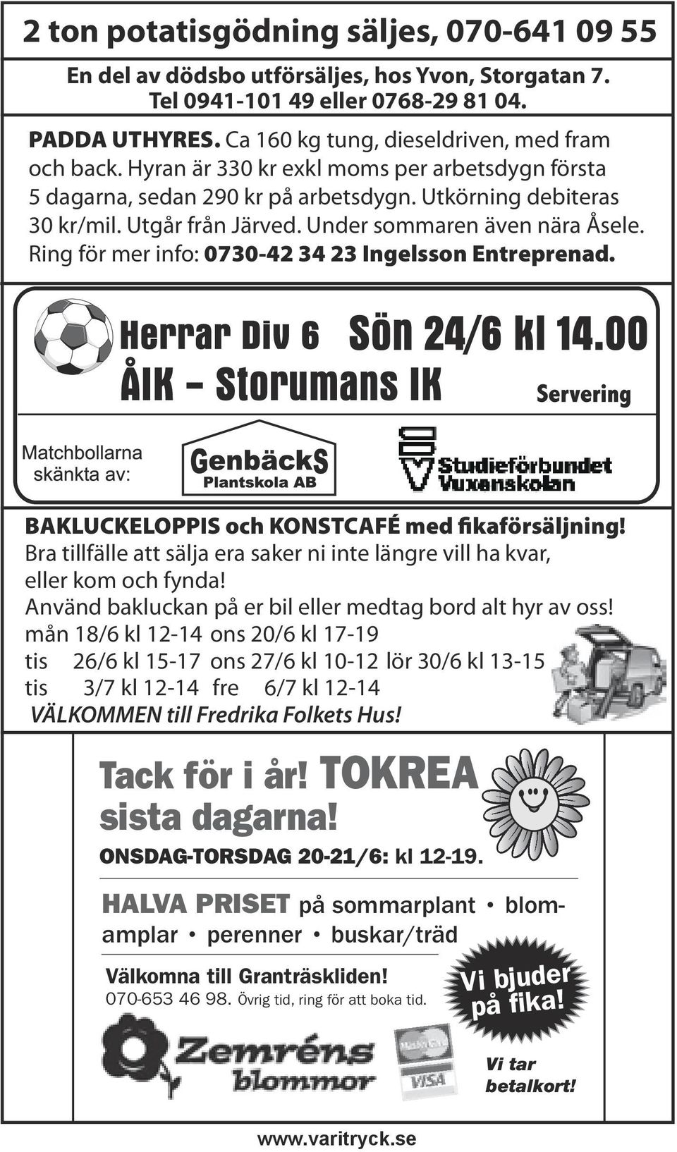 Ring för mer info: 0730-42 34 23 Ingelsson Entreprenad. BAKLUCKELOPPIS och KONSTCAFÉ med fikaförsäljning! Bra tillfälle att sälja era saker ni inte längre vill ha kvar, eller kom och fynda!