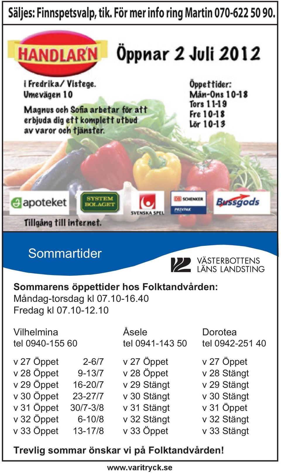 10 Vilhelmina Åsele Dorotea tel 0940-155 60 tel 0941-143 50 tel 0942-251 40 v 27 Öppet 2-6/7 v 27 Öppet v 27 Öppet v 28 Öppet 9-13/7 v 28 Öppet v 28