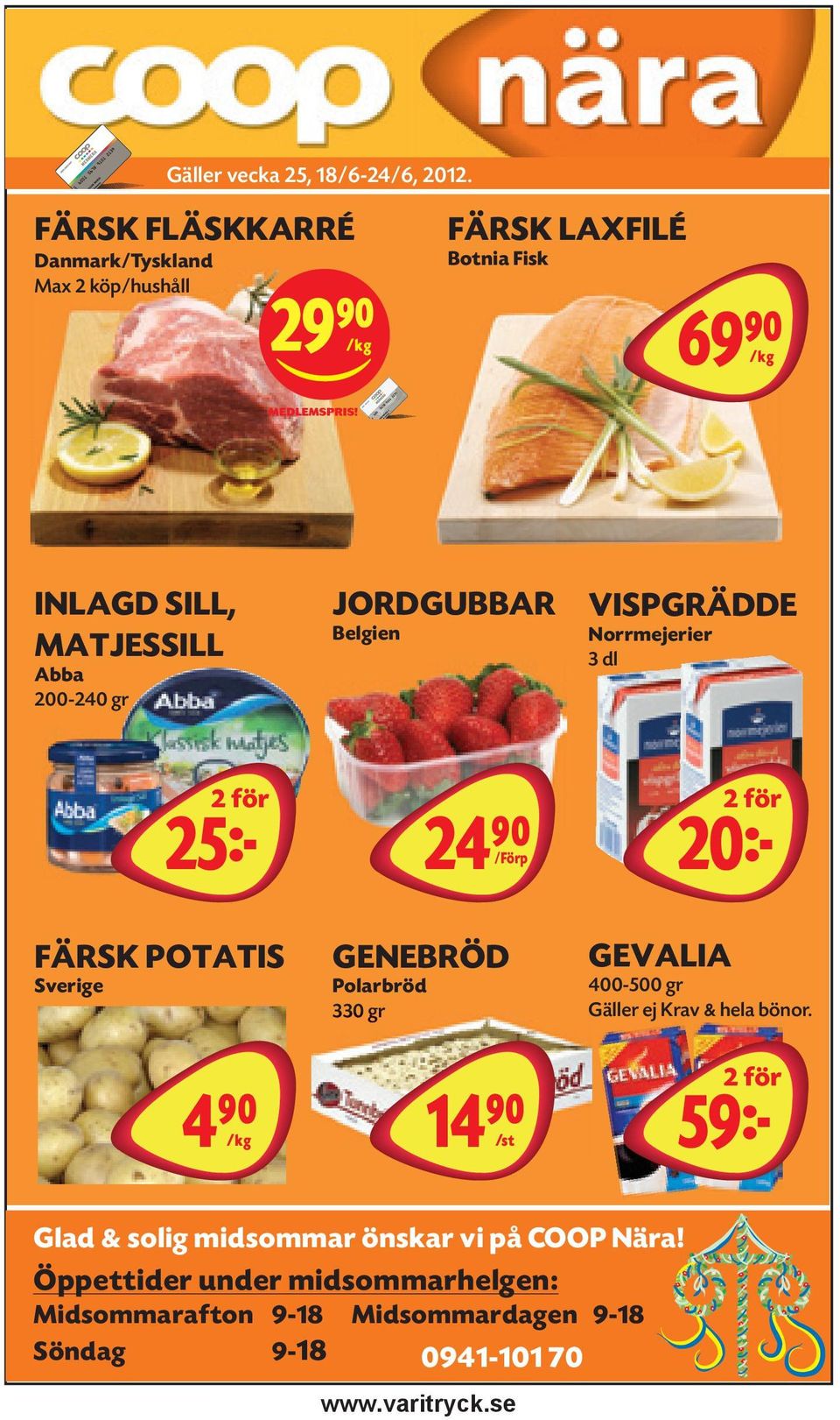 Norrmejerier 3 dl 25k 2 för 24)= /Förp 20k 2 för FÄRSK POTATIS Sverige 4)=K GENEBRÖD Polarbröd 330 gr 14)=S GEVALIA 400-500 gr