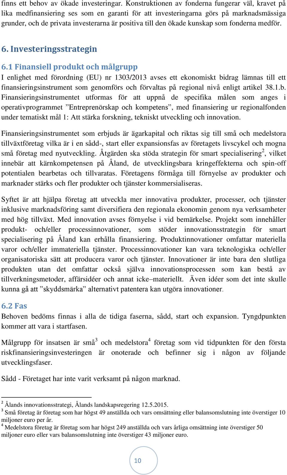 ökade kunskap som fonderna medför. 6. Investeringsstrategin 6.