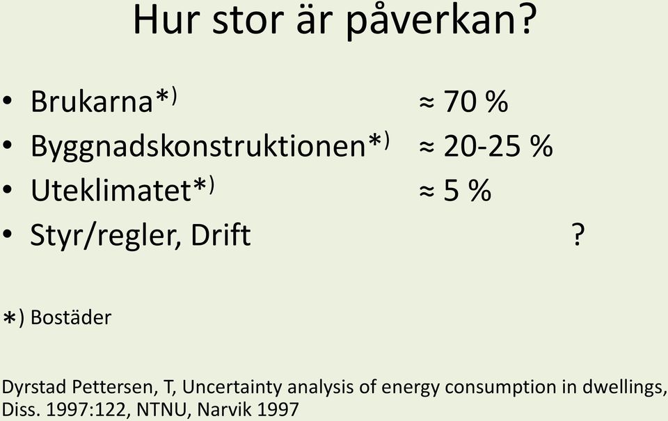 Uteklimatet* ) 5 % Styr/regler, Drift?