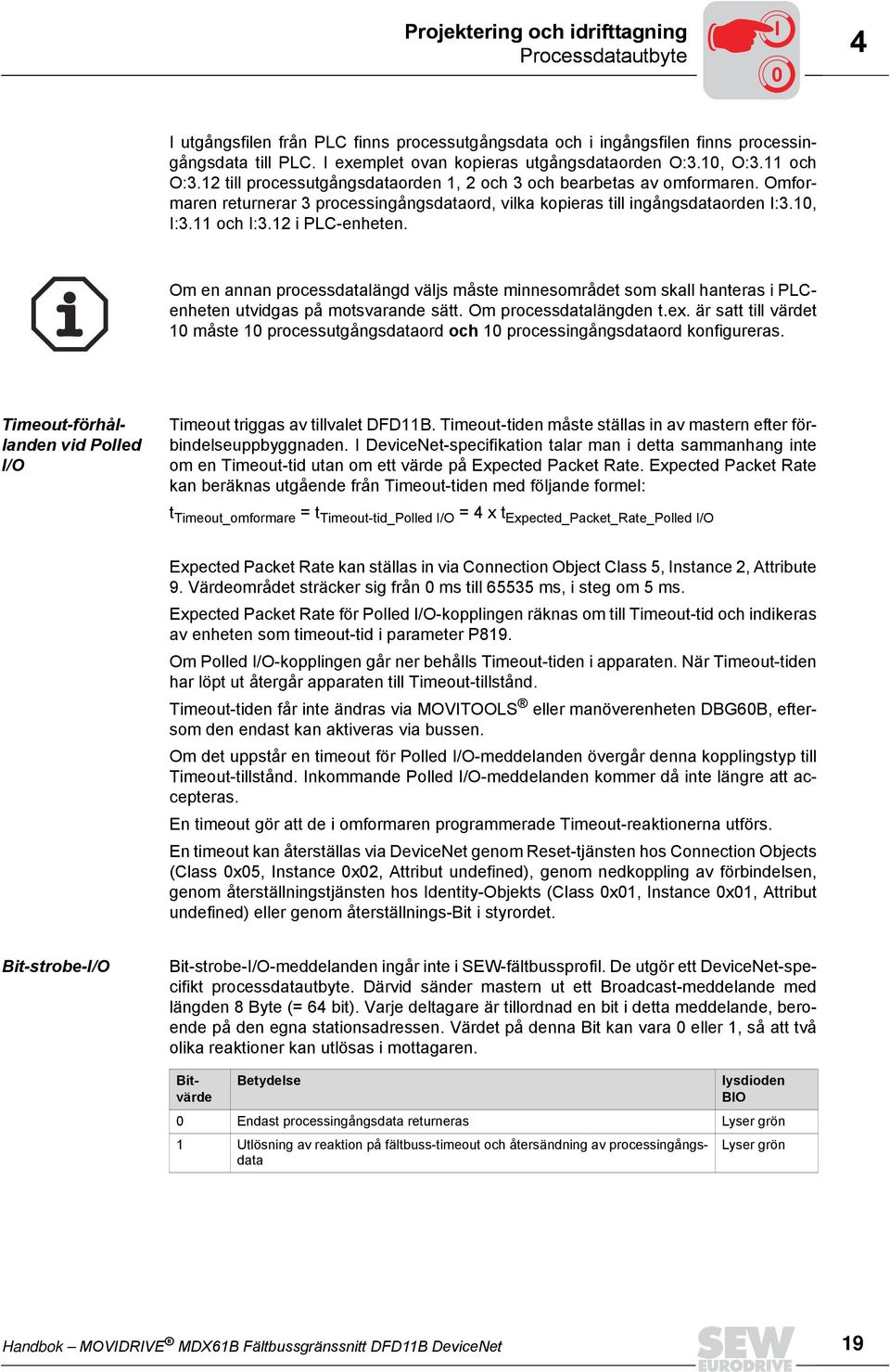 Omformaren returnerar 3 processingångsdataord, vilka kopieras till ingångsdataorden I:3.10, I:3.11 och I:3.12 i PLC-enheten.