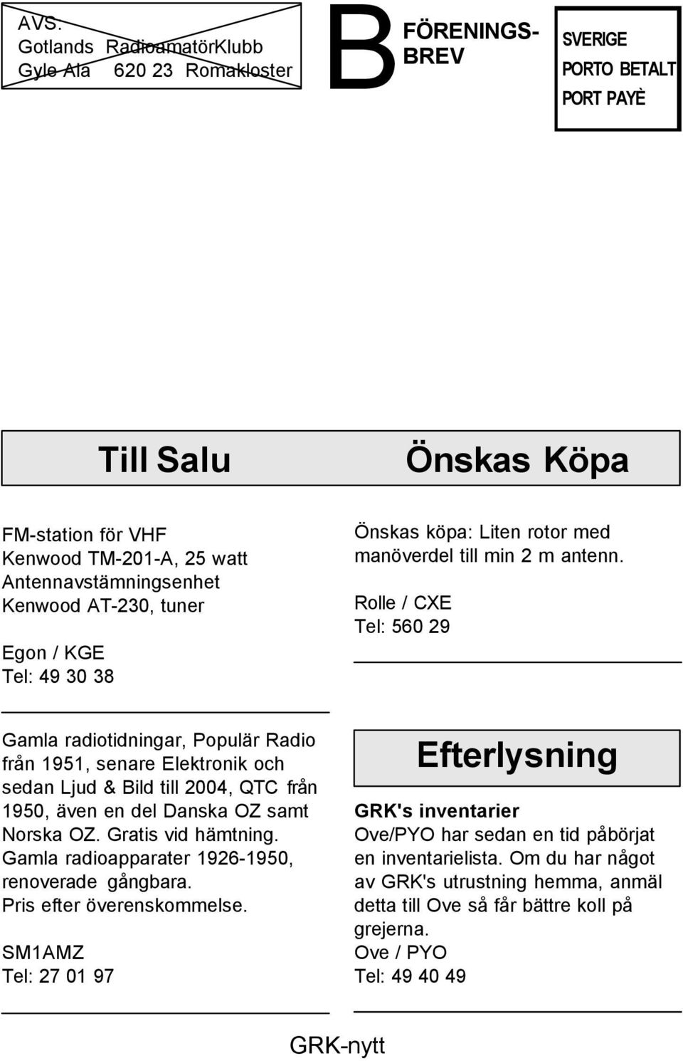 Rolle / CXE Tel: 560 29 Gamla radiotidningar, Populär Radio från 1951, senare Elektronik och sedan Ljud & Bild till 2004, QTC från 1950, även en del Danska OZ samt Norska OZ. Gratis vid hämtning.