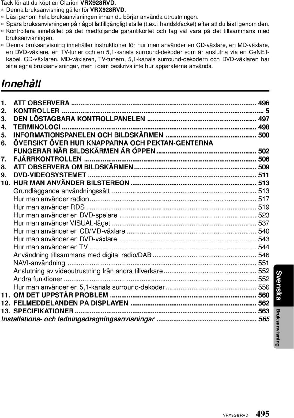 Kontrollera innehållet på det medföljande garantikortet och tag väl vara på det tillsammans med bruksanvisningen.